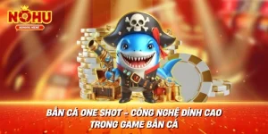 Bắn Cá One Shot - Công Nghệ Đỉnh Cao Trong Game Bắn Cá