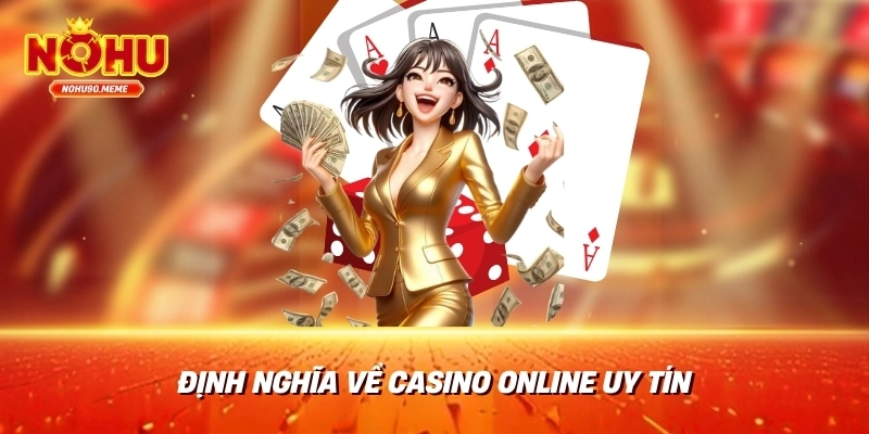 Định Nghĩa Về Casino Online Uy Tín
