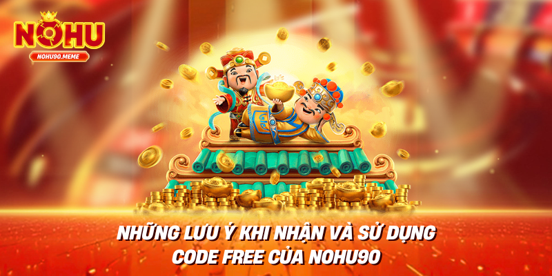 Những lưu ý khi nhận và sử dụng code free của Nohu90